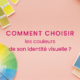 comment-choisir-les-couleurs-de-son-identite-visuelle